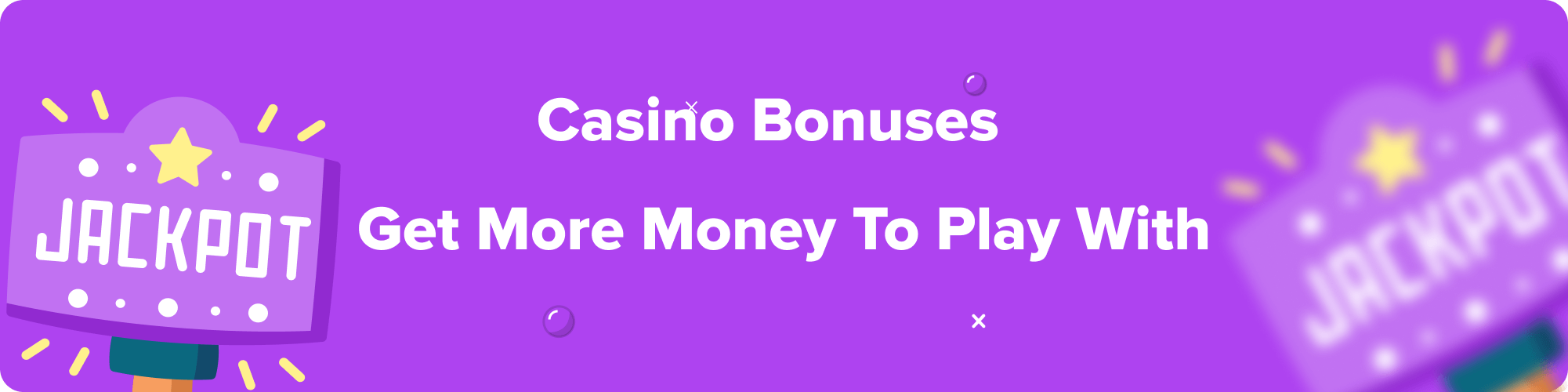 Casino Bonuses - Get more money to play with